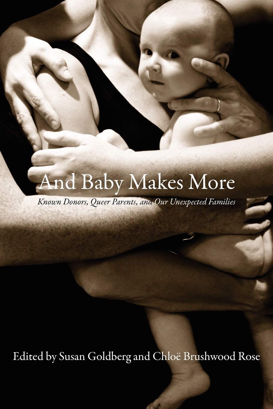 And Baby Makes More: Known Donors, Queer Parents, and Our Unexpected Families – Susan Goldberg & Chloe Brushwood