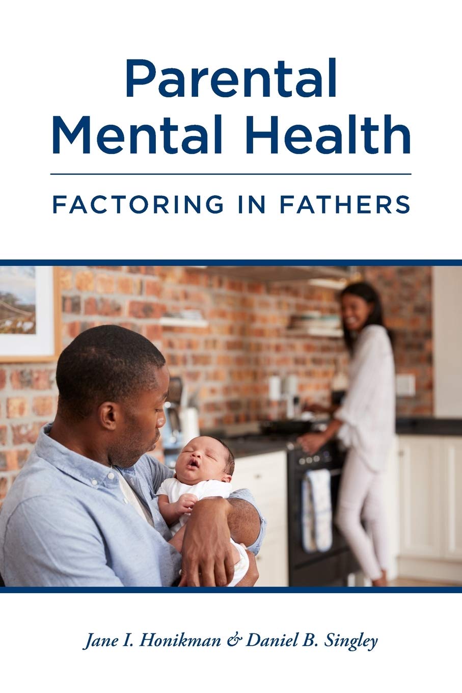 Parental Mental Health: Factoring in Fathers – Jane I. Honikman & Daniel B. Singley