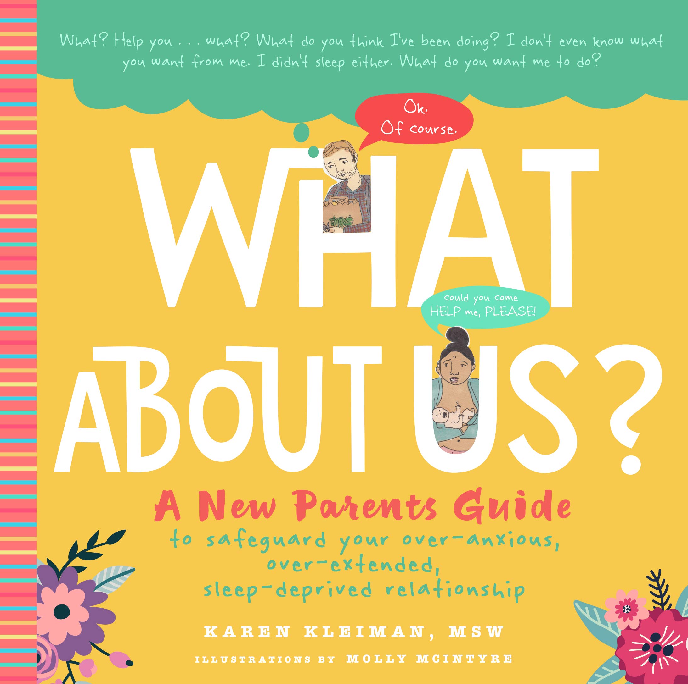 What About Us? A New Parent’s Guide to Safeguard Your Over-Anxious, Over-Extended, Sleep-Deprived Relationship – Karen Kleiman