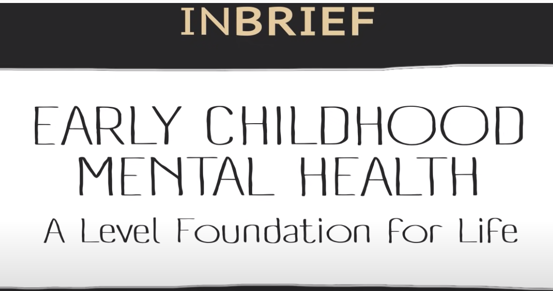InBrief: Early Childhood Mental Health (Center on the Developing Child, Harvard University)
